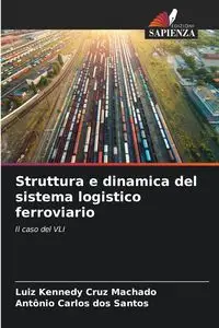 Struttura e dinamica del sistema logistico ferroviario - Cruz Machado Luiz Kennedy