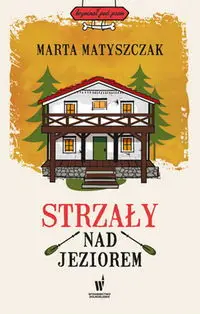 Strzały nad jeziorem - Marta Matyszczak