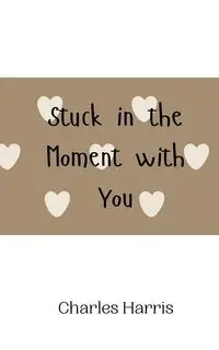 Stuck in the Moment with You - Harris Charles