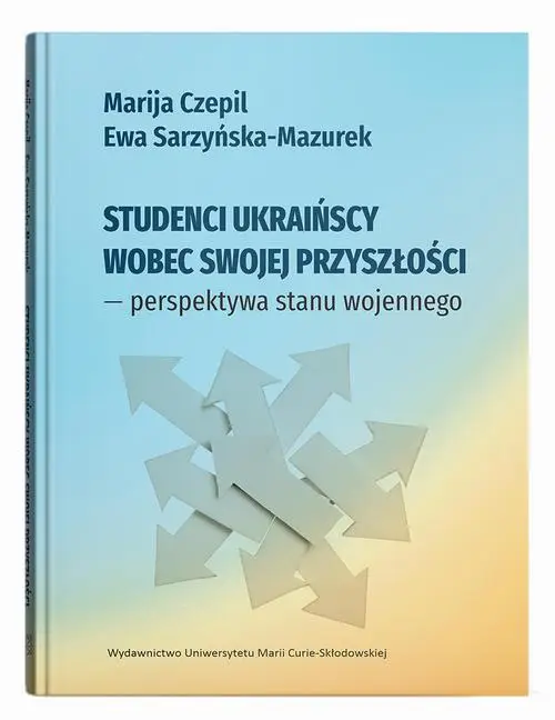 Studenci ukraińscy wobec swojej przyszłości... - Marija Czepil, Ewa Sarzyńska-Mazurek