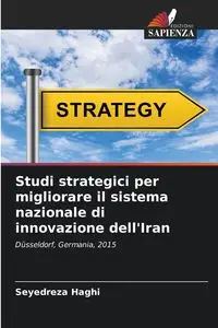 Studi strategici per migliorare il sistema nazionale di innovazione dell'Iran - Haghi Seyedreza