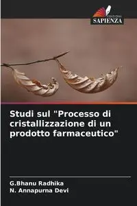 Studi sul "Processo di cristallizzazione di un prodotto farmaceutico" - Radhika G.Bhanu