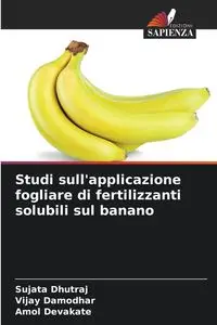 Studi sull'applicazione fogliare di fertilizzanti solubili sul banano - Dhutraj Sujata