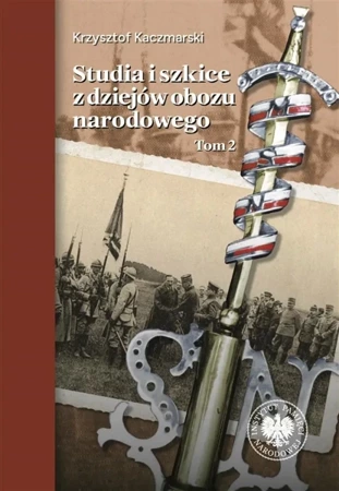 Studia i szkice z dziejów obozu narodowego T.2 - Krzysztof Kaczmarski