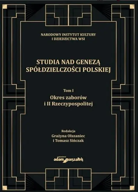 Studia nad genezą spółdzielczości polskiej T.1 - Grażyna Olszaniec, Tomasz Sińczak