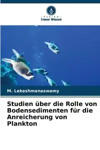 Studien über die Rolle von Bodensedimenten für die Anreicherung von Plankton - Lekeshmanaswamy M.