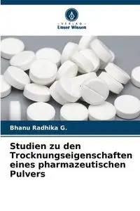 Studien zu den Trocknungseigenschaften eines pharmazeutischen Pulvers - G. Bhanu Radhika