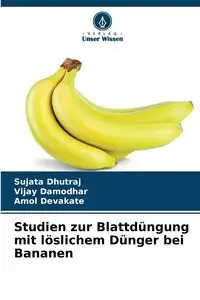 Studien zur Blattdüngung mit löslichem Dünger bei Bananen - Dhutraj Sujata