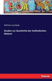 Studien zur Geschichte der holländischen Malerei - Wilhelm von Bode