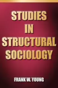 Studies In Structural Sociology - Young Frank W