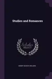 Studies and Romances - Wilson Henry Schütz
