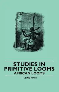 Studies in Primitive Looms - African Looms - Ling Roth H.