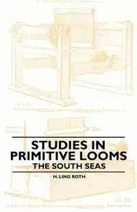 Studies in Primitive Looms - The South Seas - Ling Roth H.