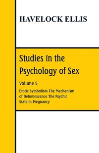 Studies in the Psychology of Sex - Ellis Havelock