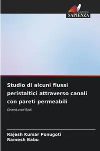 Studio di alcuni flussi peristaltici attraverso canali con pareti permeabili - Ponugoti Rajesh Kumar