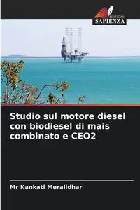 Studio sul motore diesel con biodiesel di mais combinato e CEO2 - Muralidhar Mr Kankati