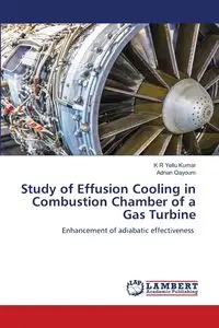 Study of Effusion Cooling in Combustion Chamber of a Gas Turbine - Kumar K R Yellu