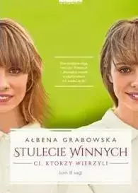 Stulecie Winnych. Ci, którzy wierzyli T.3 - Ałbena Grabowska