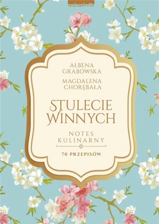 Stulecie Winnych. Notes kulinarny. 70 przepisów - Ałbena Grabowska