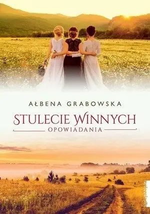 Stulecie Winnych. Opowiadania - Ałbena Grabowska