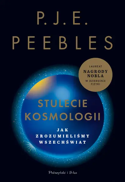 Stulecie kosmologii. Jak zrozumieliśmy wszechświat - Peebles P.J.E.