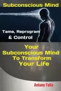 Subconscious Mind - Antony Felix