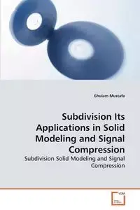 Subdivision Its Applications in Solid Modeling and Signal Compression - Mustafa Ghulam