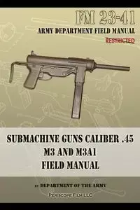 Submachine Guns Caliber .45 M3 and M3A1 - Department of the Army