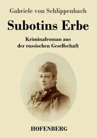 Subotins Erbe - Gabriele von Schlippenbach