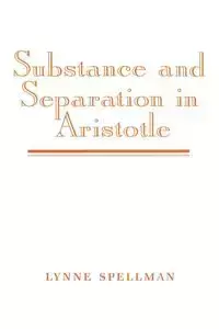 Substance and Separation in Aristotle - Lynne Spellman