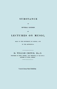 Substance of Several Courses of Lectures on Music. (Facsimile of 1831 edition). - William Crotch