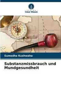 Substanzmissbrauch und Mundgesundheit - Kushwaha Sumedha