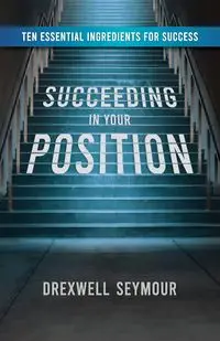 Succeeding In Your Position - Seymour Drexwell