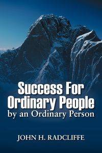 Success for Ordinary People by an Ordinary Person - John Radcliffe H