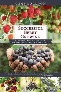 Successful Berry Growing - Gene Logsdon