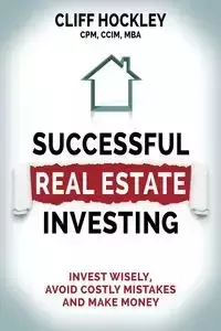 Successful Real Estate Investing - Cliff Hockley CPM CCIM MBA