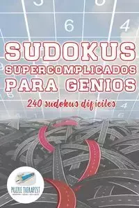 Sudokus supercomplicados para genios | 240 sudokus difíciles - Puzzle Therapist