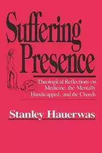 Suffering Presence - Stanley Hauerwas