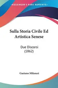 Sulla Storia Civile Ed Artistica Senese - Milanesi Gaetano