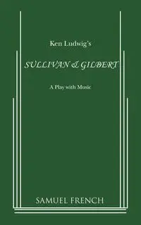 Sullivan & Gilbert - Ken Ludwig