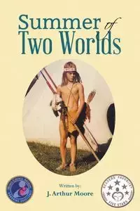 Summer of Two Worlds (2nd Edition) Full Color - Arthur Moore J.