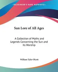 Sun Lore of All Ages - William Tyler Olcott