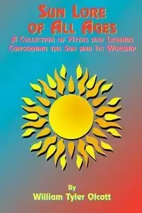 Sun Lore of All Ages - William Tyler Olcott