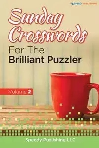 Sunday Crosswords For The Brilliant Puzzler Volume 2 - Speedy Publishing LLC