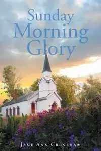 Sunday Morning Glory - Jane Ann Crenshaw