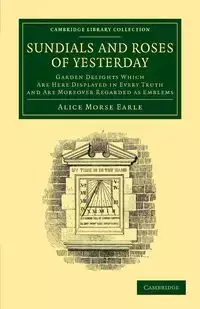 Sundials and Roses of Yesterday - Earle Alice Morse