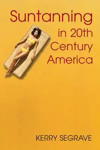 Suntanning in 20th Century America - Kerry Segrave