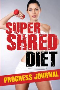 Super Shred Progress Journal - Publishing LLC Speedy