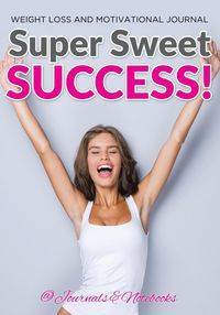 Super Sweet Success! Weight Loss and Motivational Journal - @ Journals and Notebooks