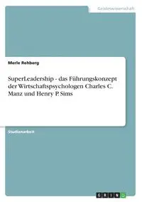 SuperLeadership - das Führungskonzept der Wirtschaftspsychologen Charles C. Manz und Henry P. Sims - Merle Rehberg